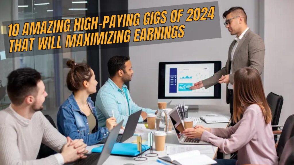 10 Amazing High-Paying Gigs of 2024 that will Maximizing Earnings