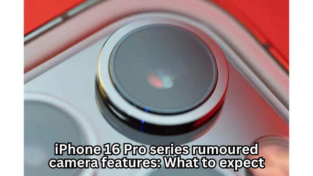 iPhone 16 Pro series rumoured camera features: What to expect